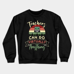 Distance Learning Teachers Can Do Virtually Anything Funny Crewneck Sweatshirt